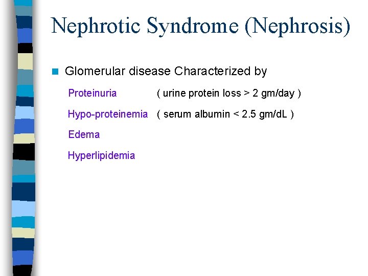 Nephrotic Syndrome (Nephrosis) n Glomerular disease Characterized by Proteinuria ( urine protein loss >