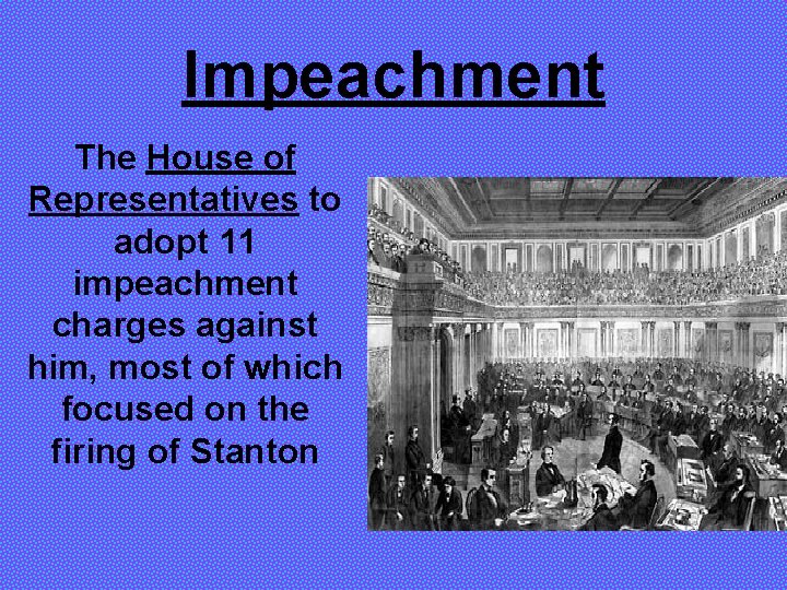 Impeachment The House of Representatives to adopt 11 impeachment charges against him, most of