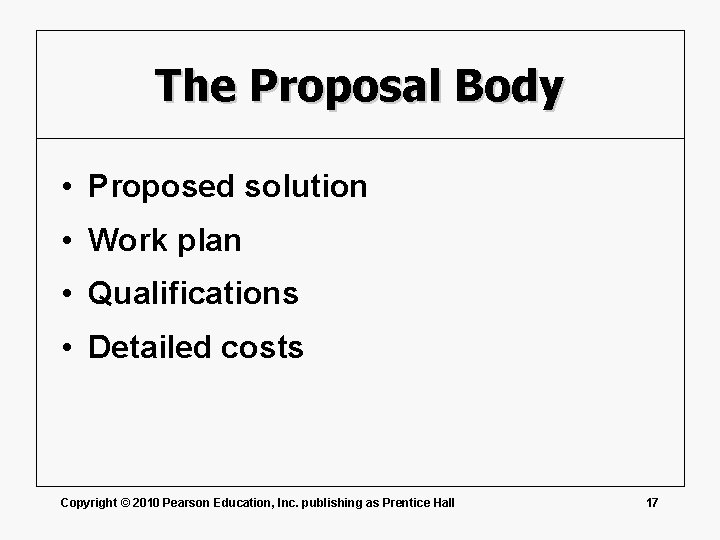 The Proposal Body • Proposed solution • Work plan • Qualifications • Detailed costs