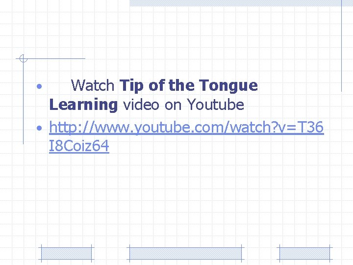 Watch Tip of the Tongue Learning video on Youtube • http: //www. youtube. com/watch?