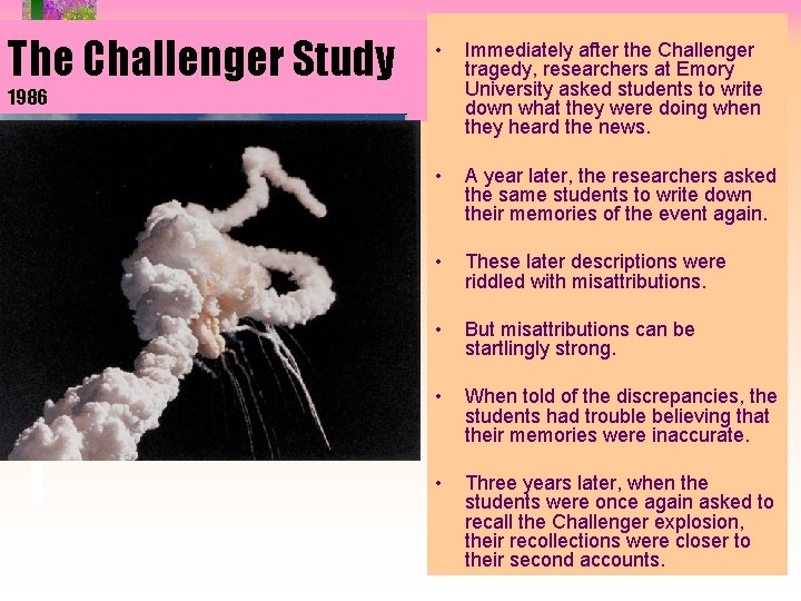 The Challenger Study • Immediately after the Challenger tragedy, researchers at Emory University asked