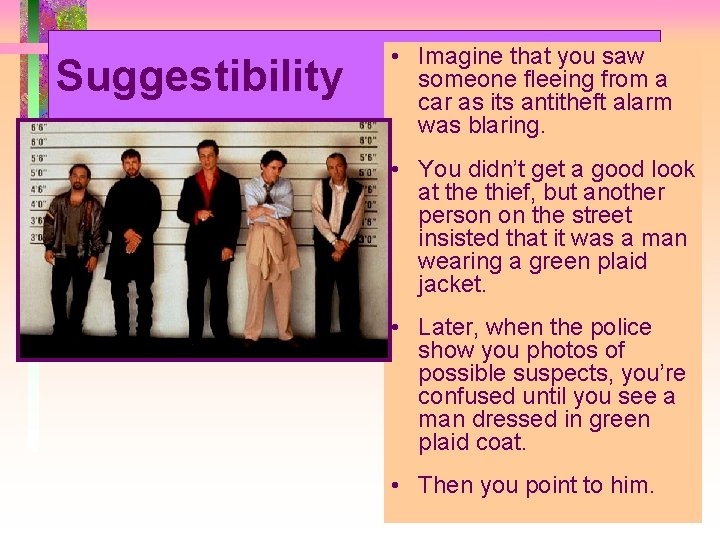 Suggestibility • Imagine that you saw someone fleeing from a car as its antitheft
