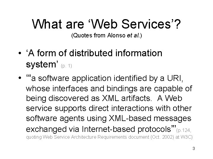 What are ‘Web Services’? (Quotes from Alonso et al. ) • ‘A form of