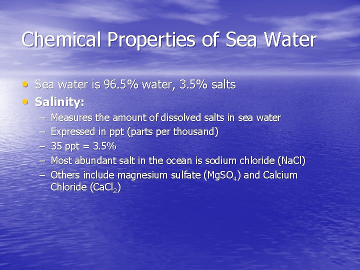 Chemical Properties of Sea Water • Sea water is 96. 5% water, 3. 5%