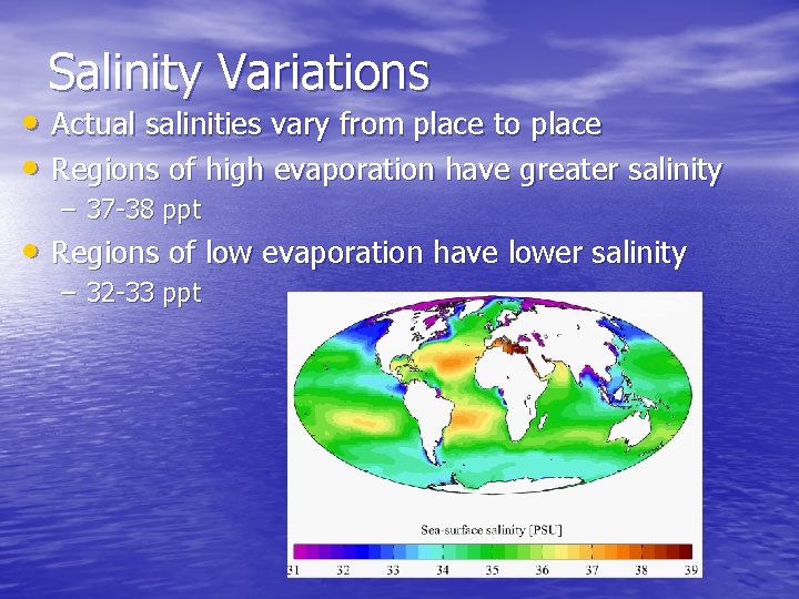 Salinity Variations • Actual salinities vary from place to place • Regions of high