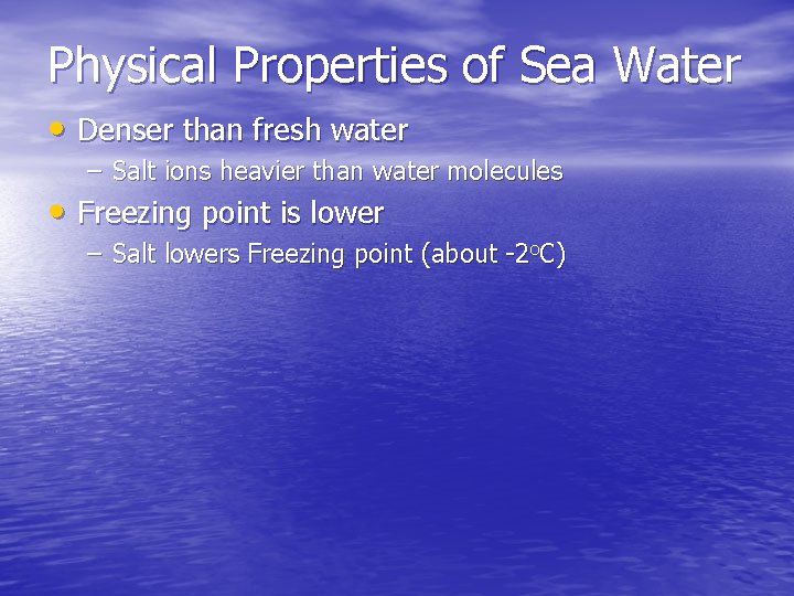 Physical Properties of Sea Water • Denser than fresh water – Salt ions heavier
