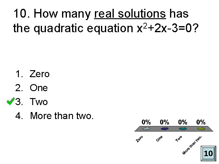 10. How many real solutions has the quadratic equation x 2+2 x-3=0? 1. 2.