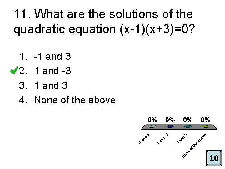 11. What are the solutions of the quadratic equation (x-1)(x+3)=0? 1. 2. 3. 4.