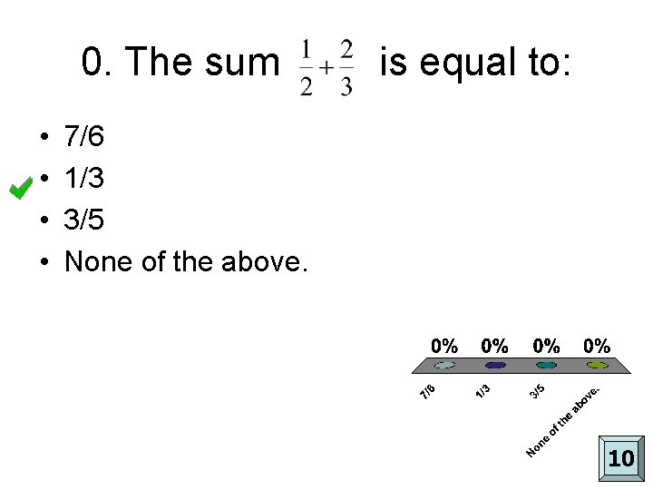 0. The sum • • is equal to: 7/6 1/3 3/5 None of the