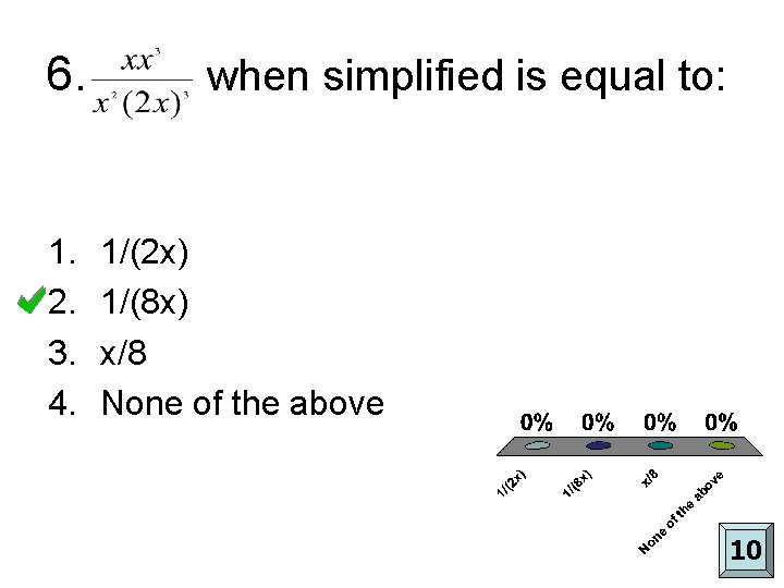 6. 1. 2. 3. 4. when simplified is equal to: 1/(2 x) 1/(8 x)