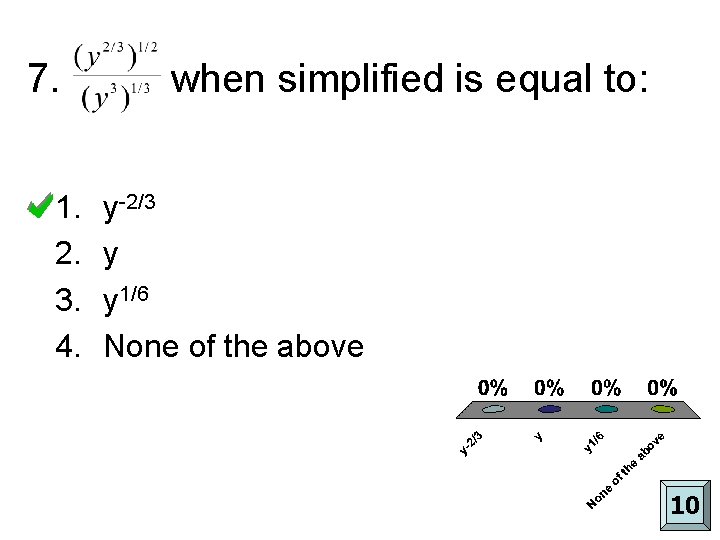 7. 1. 2. 3. 4. when simplified is equal to: y-2/3 y y 1/6