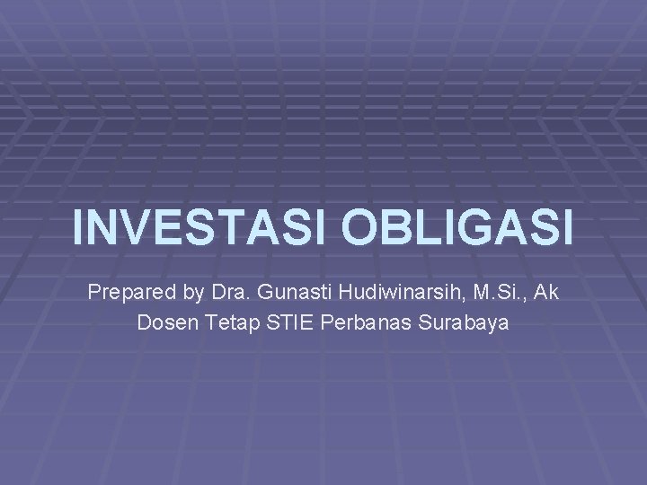 INVESTASI OBLIGASI Prepared by Dra. Gunasti Hudiwinarsih, M. Si. , Ak Dosen Tetap STIE