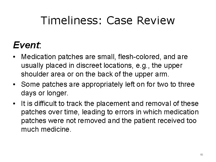 Timeliness: Case Review Event: • Medication patches are small, flesh-colored, and are usually placed