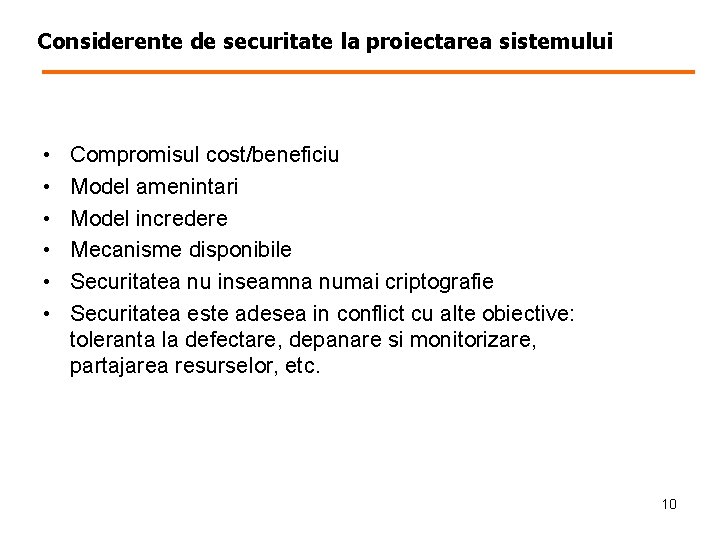 Considerente de securitate la proiectarea sistemului • • • Compromisul cost/beneficiu Model amenintari Model