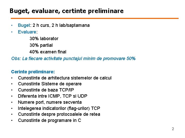 Buget, evaluare, certinte preliminare • • Buget: 2 h curs, 2 h lab/saptamana Evaluare: