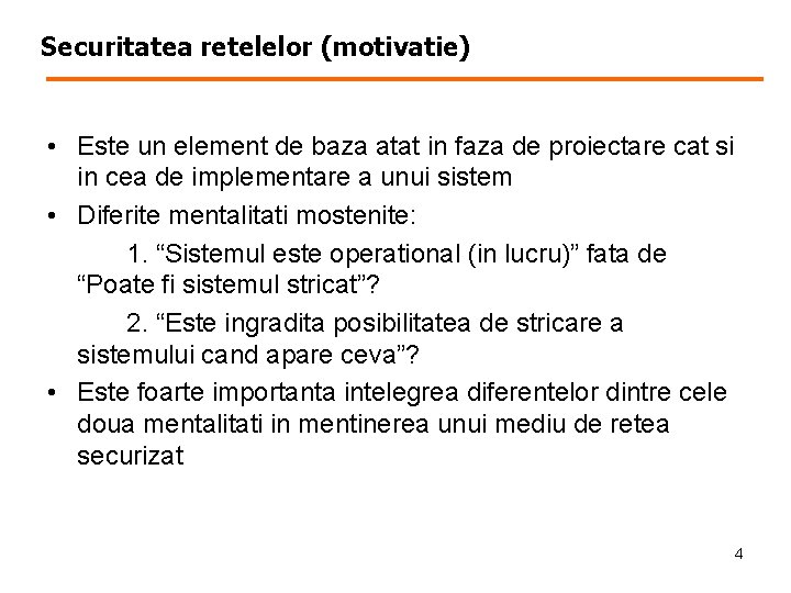 Securitatea retelelor (motivatie) • Este un element de baza atat in faza de proiectare