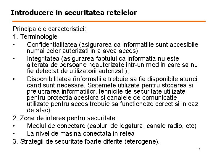 Introducere in securitatea retelelor Principalele caracteristici: 1. Terminologie • Confidentialitatea (asigurarea ca informatiile sunt