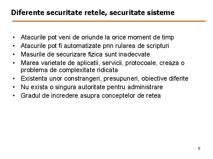 Diferente securitate retele, securitate sisteme • • Atacurile pot veni de oriunde la orice