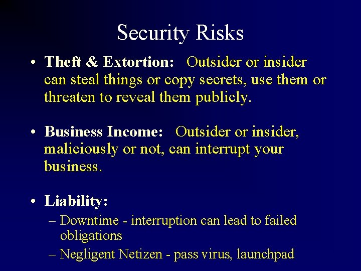 Security Risks • Theft & Extortion: Outsider or insider can steal things or copy