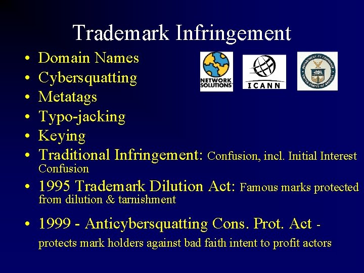 Trademark Infringement • • • Domain Names Cybersquatting Metatags Typo-jacking Keying Traditional Infringement: Confusion,