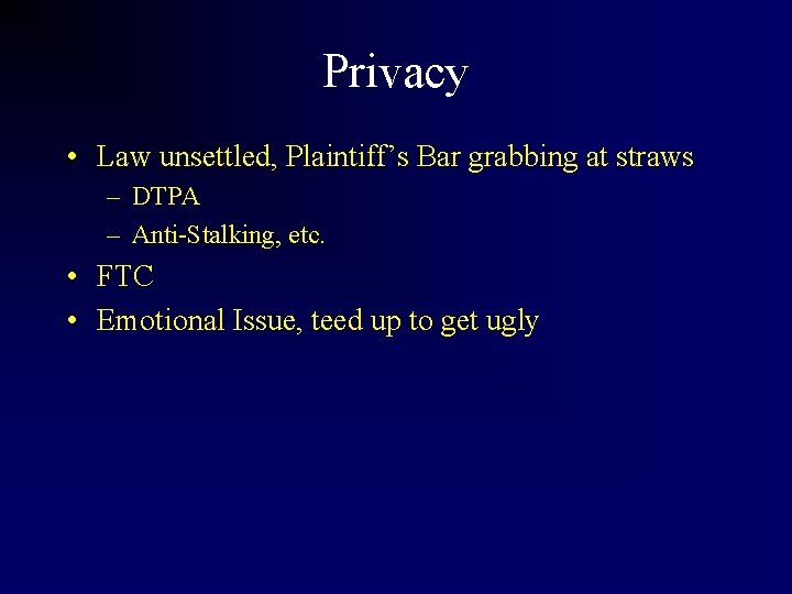 Privacy • Law unsettled, Plaintiff’s Bar grabbing at straws – DTPA – Anti-Stalking, etc.