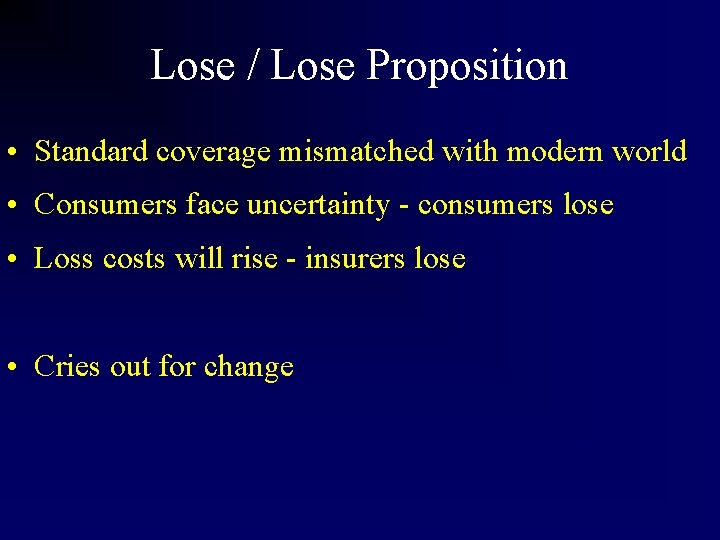 Lose / Lose Proposition • Standard coverage mismatched with modern world • Consumers face