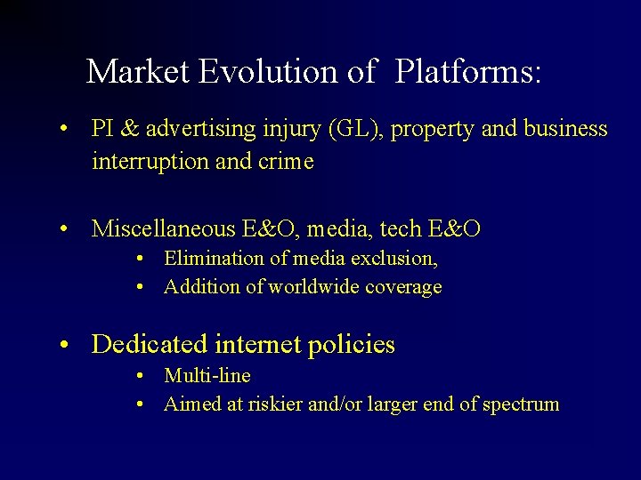 Market Evolution of Platforms: • PI & advertising injury (GL), property and business interruption