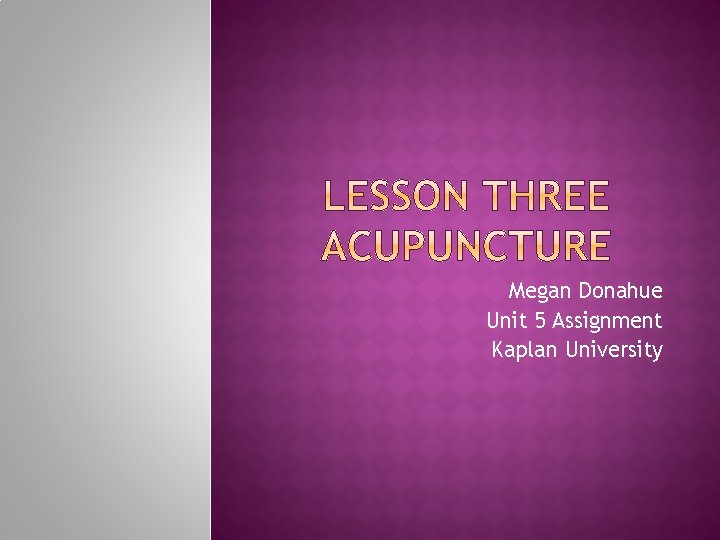 Megan Donahue Unit 5 Assignment Kaplan University 