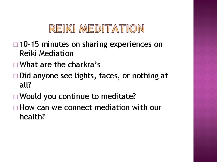 � 10 -15 minutes on sharing experiences on Reiki Mediation � What are the