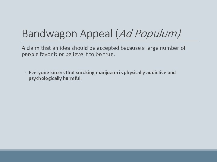 Bandwagon Appeal (Ad Populum) A claim that an idea should be accepted because a