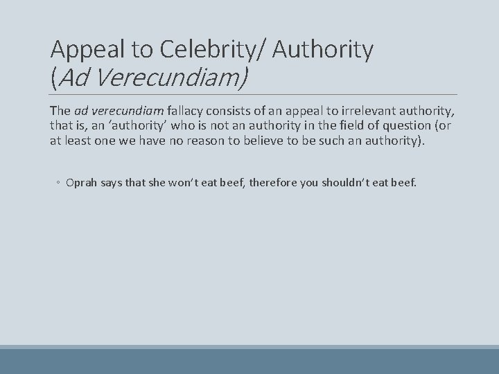 Appeal to Celebrity/ Authority (Ad Verecundiam) The ad verecundiam fallacy consists of an appeal