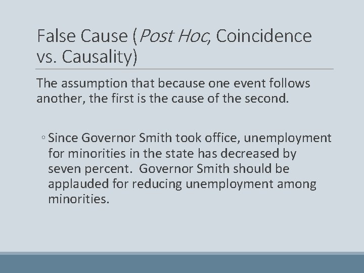 False Cause (Post Hoc, Coincidence vs. Causality) The assumption that because one event follows
