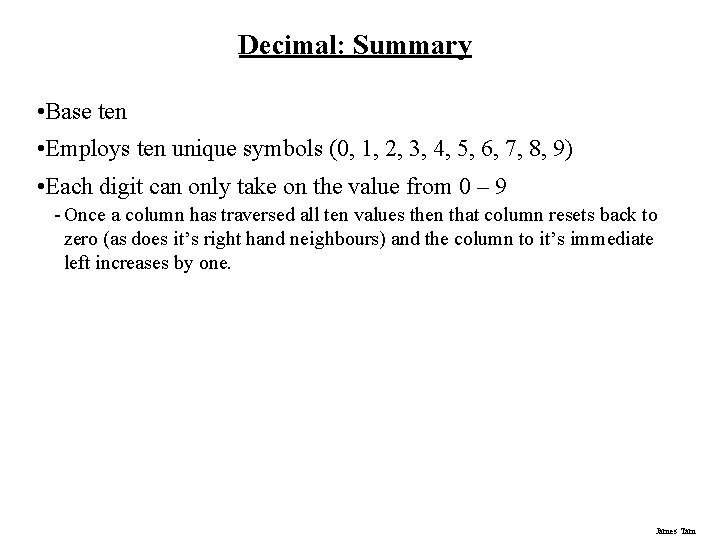 Decimal: Summary • Base ten • Employs ten unique symbols (0, 1, 2, 3,