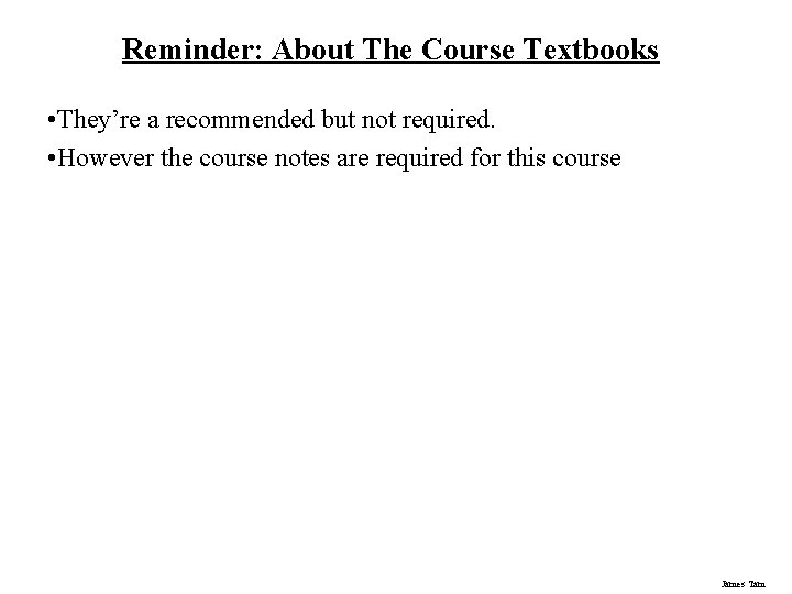 Reminder: About The Course Textbooks • They’re a recommended but not required. • However