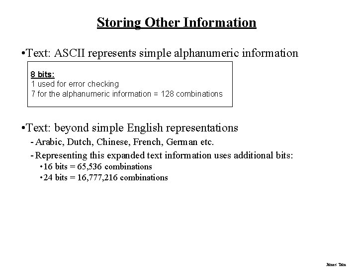 Storing Other Information • Text: ASCII represents simple alphanumeric information 8 bits: 1 used Storing Other Information • Text: ASCII represents simple alphanumeric information 8 bits: 1 used