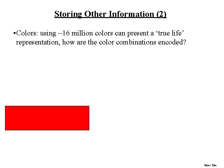 Storing Other Information (2) • Colors: using ~16 million colors can present a ‘true