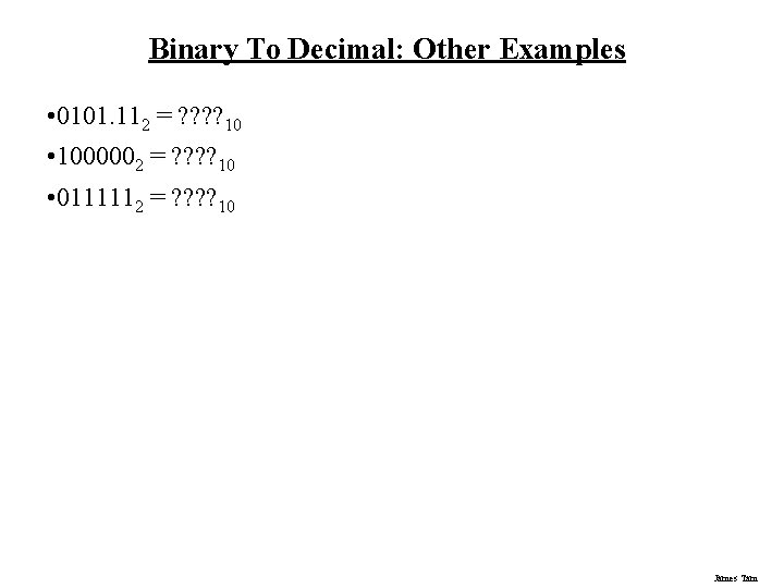 Binary To Decimal: Other Examples • 0101. 112 = ? ? 10 • 1000002