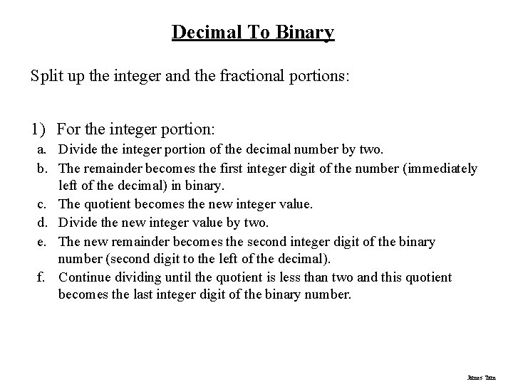 Decimal To Binary Split up the integer and the fractional portions: 1) For the