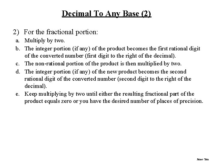 Decimal To Any Base (2) 2) For the fractional portion: a. Multiply by two.