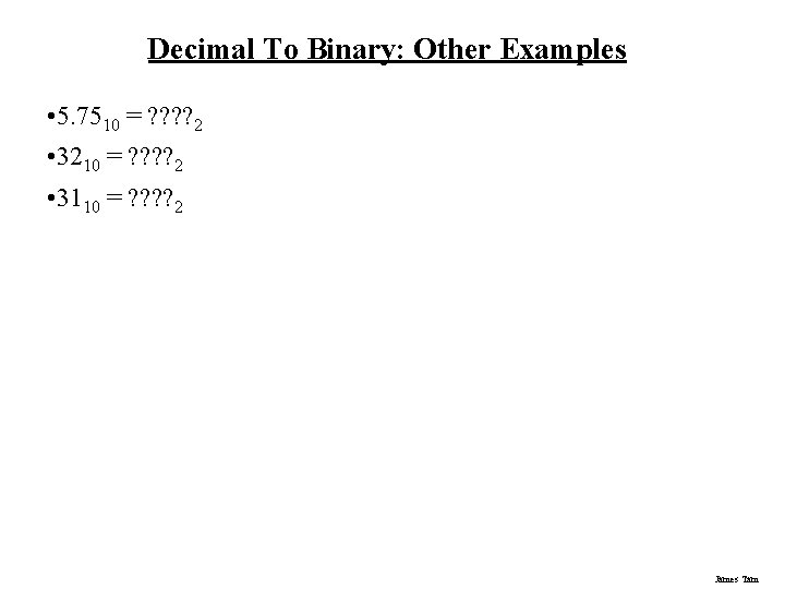 Decimal To Binary: Other Examples • 5. 7510 = ? ? 2 • 3210