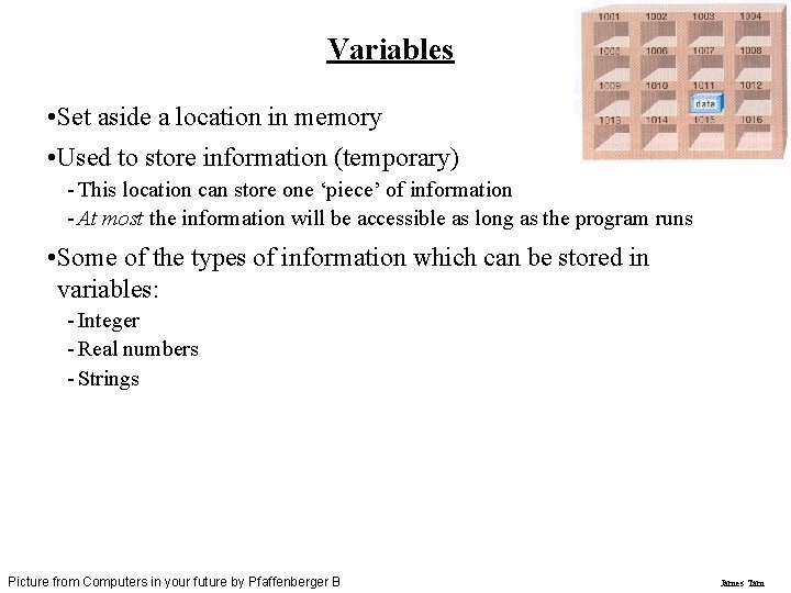 Variables • Set aside a location in memory • Used to store information (temporary)