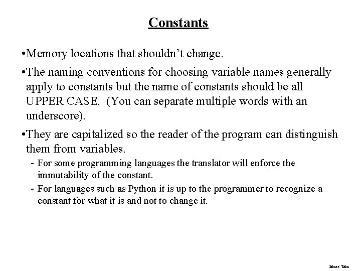 Constants • Memory locations that shouldn’t change. • The naming conventions for choosing variable