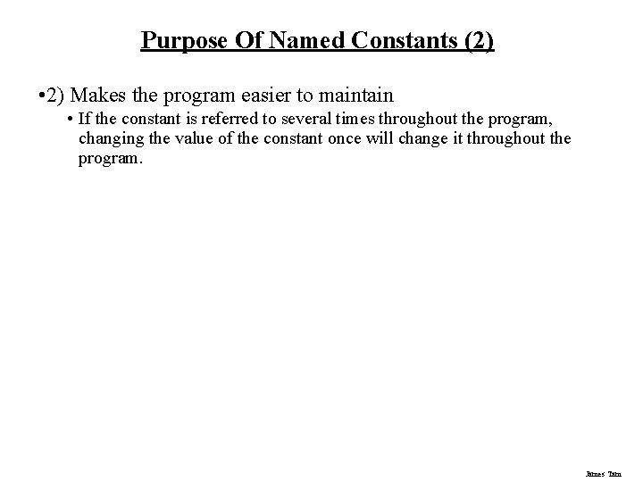 Purpose Of Named Constants (2) • 2) Makes the program easier to maintain •