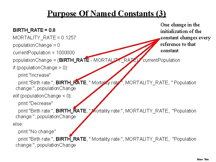 Purpose Of Named Constants (3) BIRTH_RATE = 0. 8 MORTALITY_RATE = 0. 1257 population.