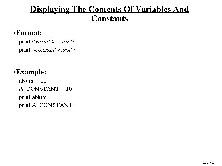 Displaying The Contents Of Variables And Constants • Format: print <variable name> print <constant