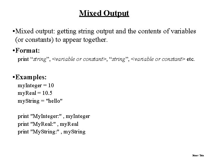 Mixed Output • Mixed output: getting string output and the contents of variables (or