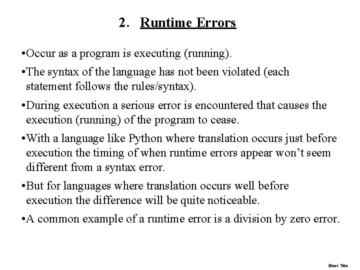 2. Runtime Errors • Occur as a program is executing (running). • The syntax