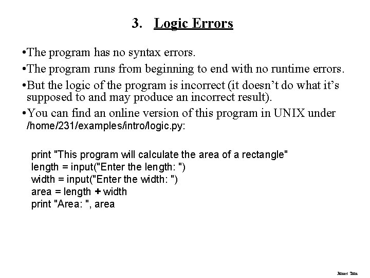3. Logic Errors • The program has no syntax errors. • The program runs