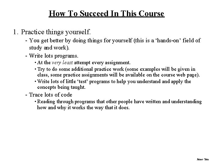 How To Succeed In This Course 1. Practice things yourself. - You get better