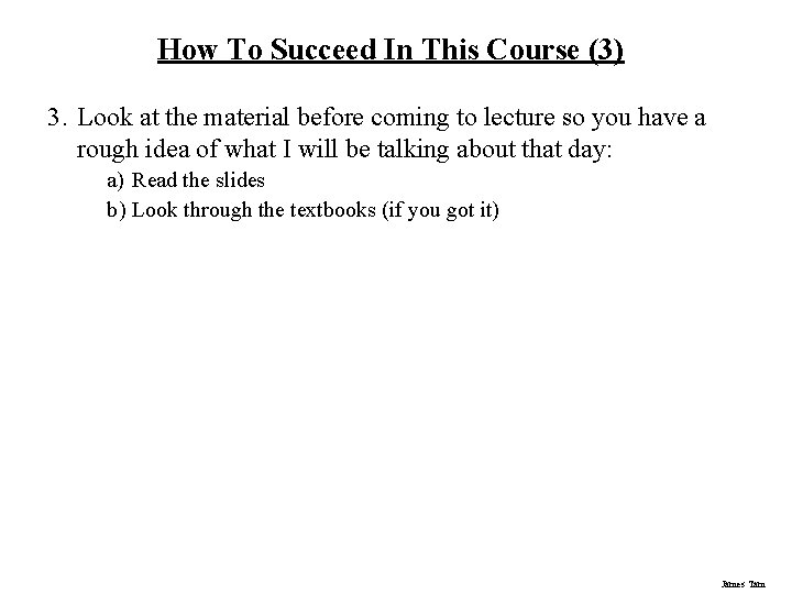 How To Succeed In This Course (3) 3. Look at the material before coming